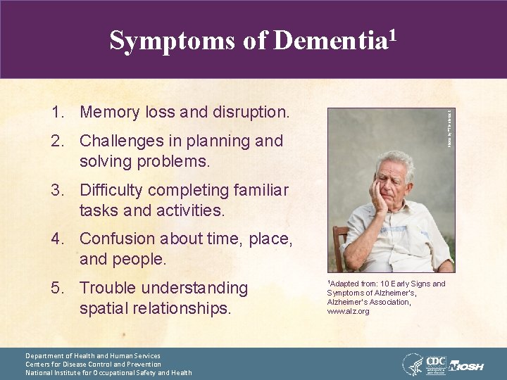 Symptoms of Dementia 1 Photo by ®Thinkstock 1. Memory loss and disruption. 2. Challenges