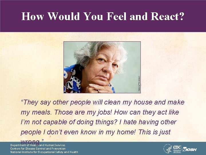 Photo by ®Thinkstock How Would You Feel and React? “They say other people will