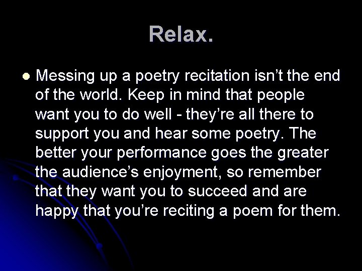 Relax. l Messing up a poetry recitation isn’t the end of the world. Keep