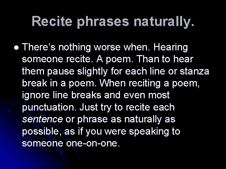 Recite phrases naturally. l There’s nothing worse when. Hearing someone recite. A poem. Than