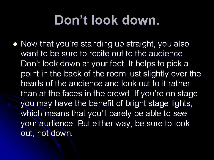 Don’t look down. l Now that you’re standing up straight, you also want to