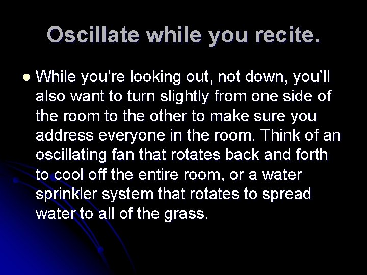 Oscillate while you recite. l While you’re looking out, not down, you’ll also want