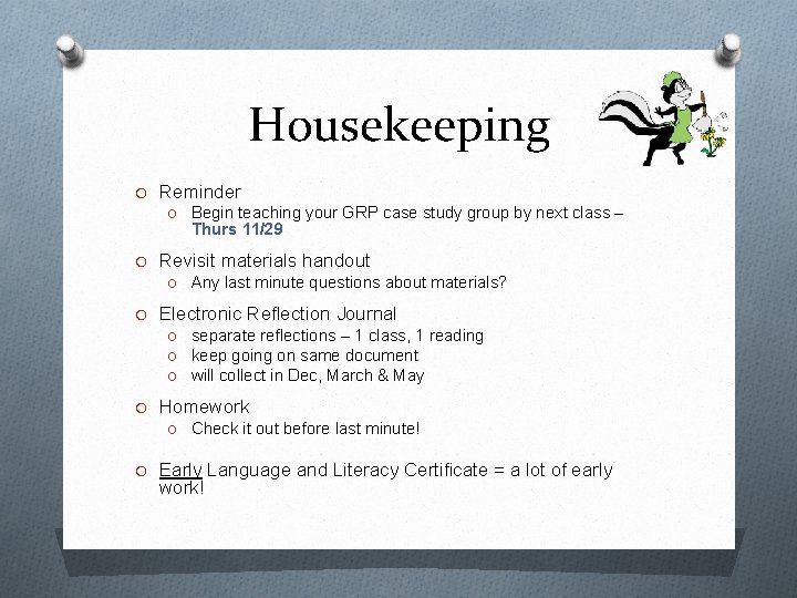 Housekeeping O Reminder O Begin teaching your GRP case study group by next class