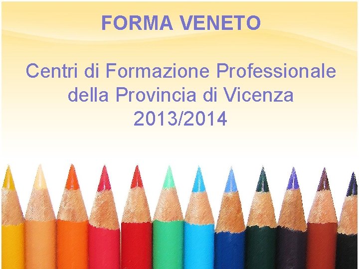 FORMA VENETO Centri di Formazione Professionale della Provincia di Vicenza 2013/2014 