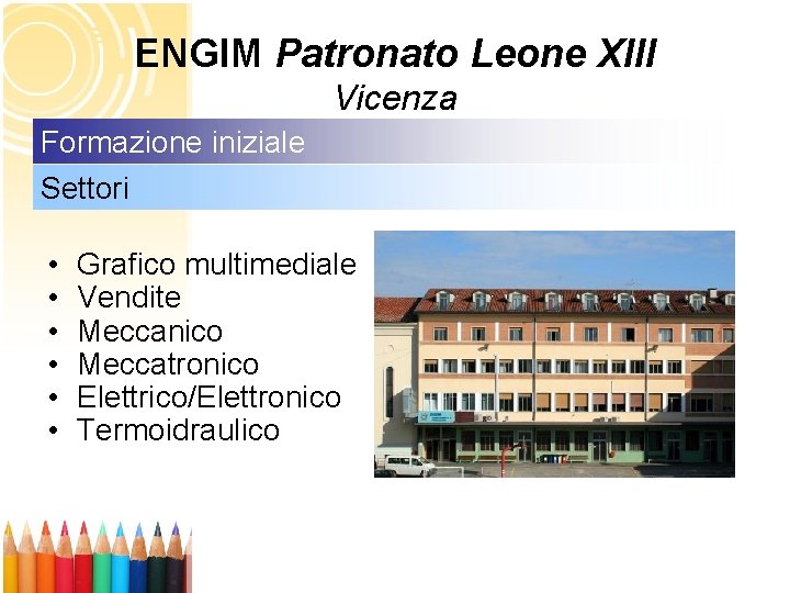 ENGIM Patronato Leone XIII Vicenza Formazione iniziale Settori • • • Grafico multimediale Vendite