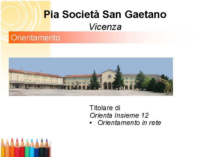 Pia Società San Gaetano Vicenza Orientamento Titolare di Orienta Insieme 12 • Orientamento in