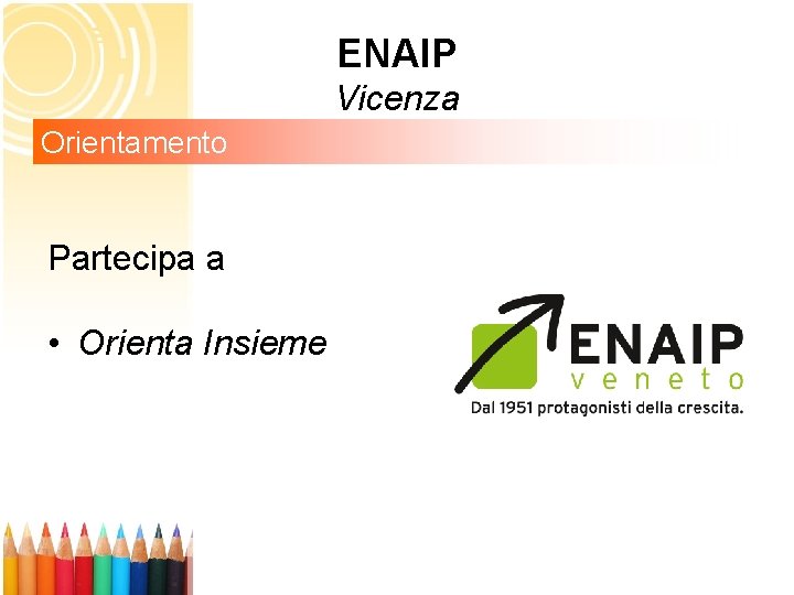 ENAIP Vicenza Orientamento Partecipa a • Orienta Insieme 