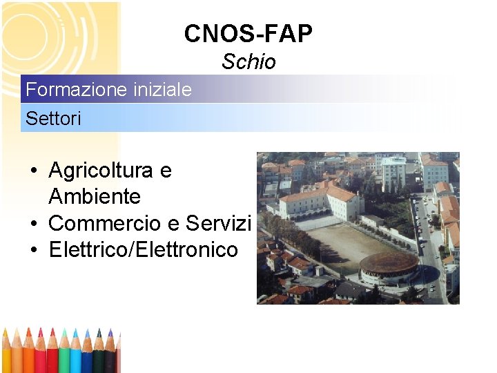 CNOS-FAP Schio Formazione iniziale Settori • Agricoltura e Ambiente • Commercio e Servizi •