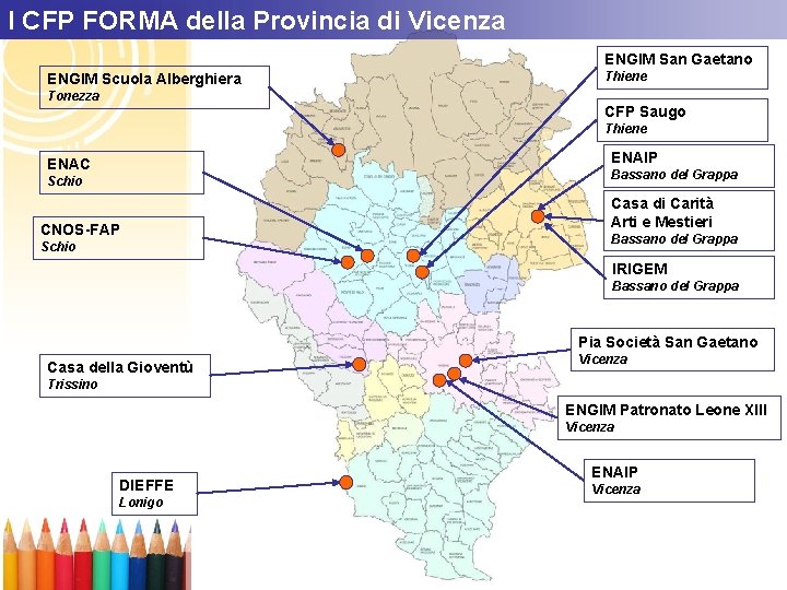 I CFP FORMA della Provincia di Vicenza ENGIM San Gaetano ENGIM Scuola Alberghiera Tonezza