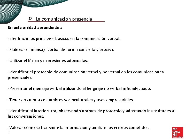 02 La comunicación presencial En esta unidad aprenderás a: -Identificar los principios básicos en