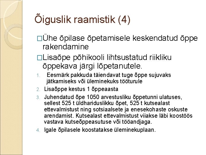 Õiguslik raamistik (4) �Ühe õpilase õpetamisele keskendatud õppe rakendamine �Lisaõpe põhikooli lihtsustatud riikliku õppekava