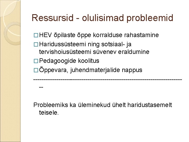 Ressursid - olulisimad probleemid � HEV õpilaste õppe korralduse rahastamine � Haridussüsteemi ning sotsiaal-