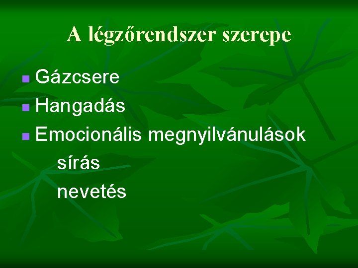 A légzőrendszerepe Gázcsere n Hangadás n Emocionális megnyilvánulások sírás nevetés n 