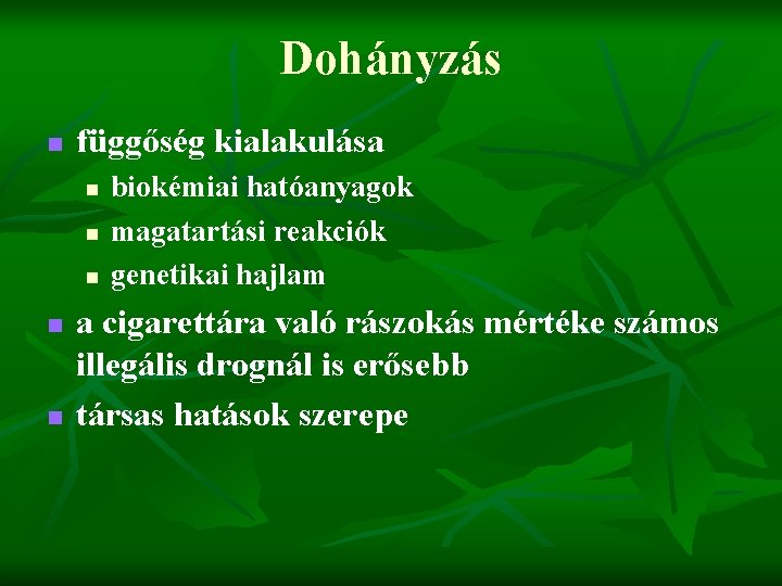 Dohányzás n függőség kialakulása n n n biokémiai hatóanyagok magatartási reakciók genetikai hajlam a