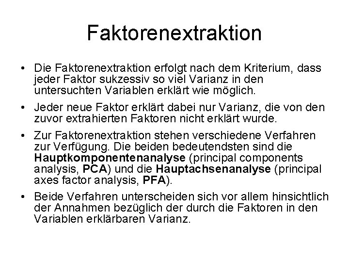 Faktorenextraktion • Die Faktorenextraktion erfolgt nach dem Kriterium, dass jeder Faktor sukzessiv so viel