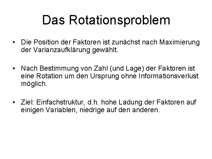 Das Rotationsproblem • Die Position der Faktoren ist zunächst nach Maximierung der Varianzaufklärung gewählt.