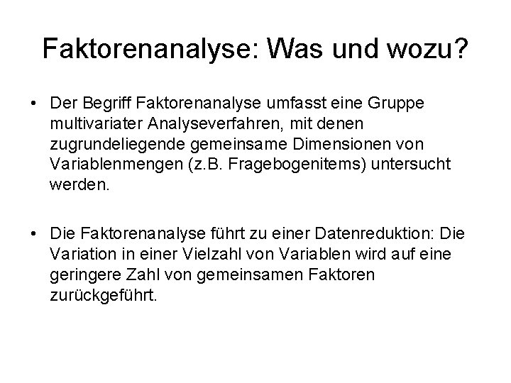 Faktorenanalyse: Was und wozu? • Der Begriff Faktorenanalyse umfasst eine Gruppe multivariater Analyseverfahren, mit