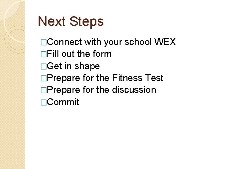 Next Steps �Connect with your school WEX �Fill out the form �Get in shape