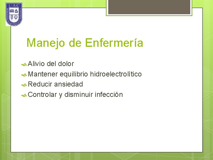 Manejo de Enfermería Alivio del dolor Mantener equilibrio hidroelectrolítico Reducir ansiedad Controlar y disminuir