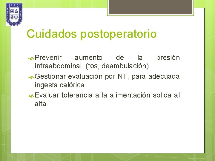 Cuidados postoperatorio Prevenir aumento de la presión intraabdominal. (tos, deambulación) Gestionar evaluación por NT,