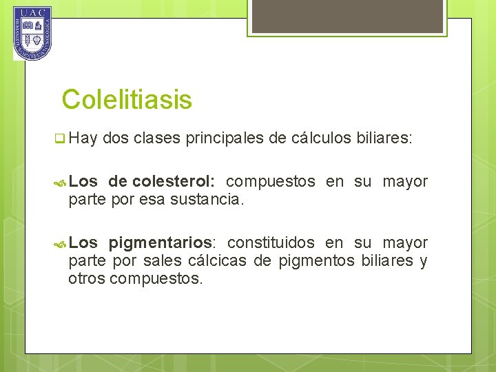 Colelitiasis q Hay dos clases principales de cálculos biliares: Los de colesterol: compuestos en