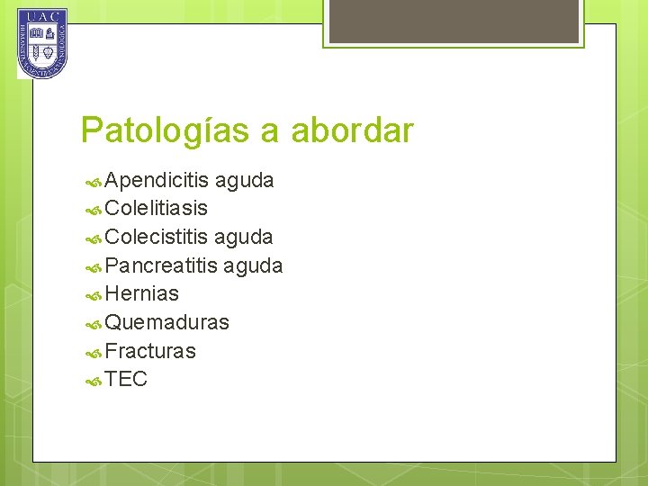 Patologías a abordar Apendicitis aguda Colelitiasis Colecistitis aguda Pancreatitis aguda Hernias Quemaduras Fracturas TEC