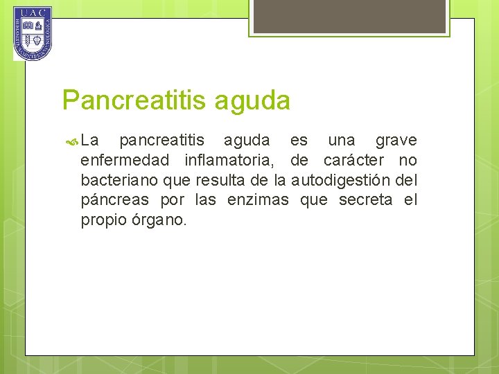 Pancreatitis aguda La pancreatitis aguda es una grave enfermedad inflamatoria, de carácter no bacteriano