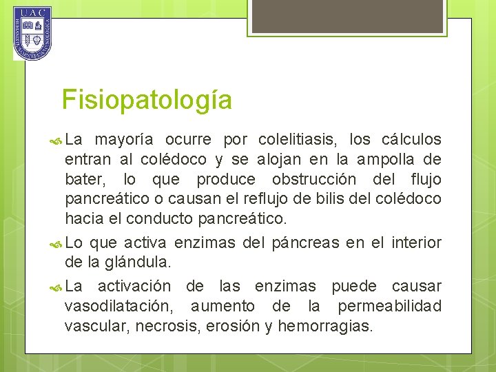 Fisiopatología La mayoría ocurre por colelitiasis, los cálculos entran al colédoco y se alojan