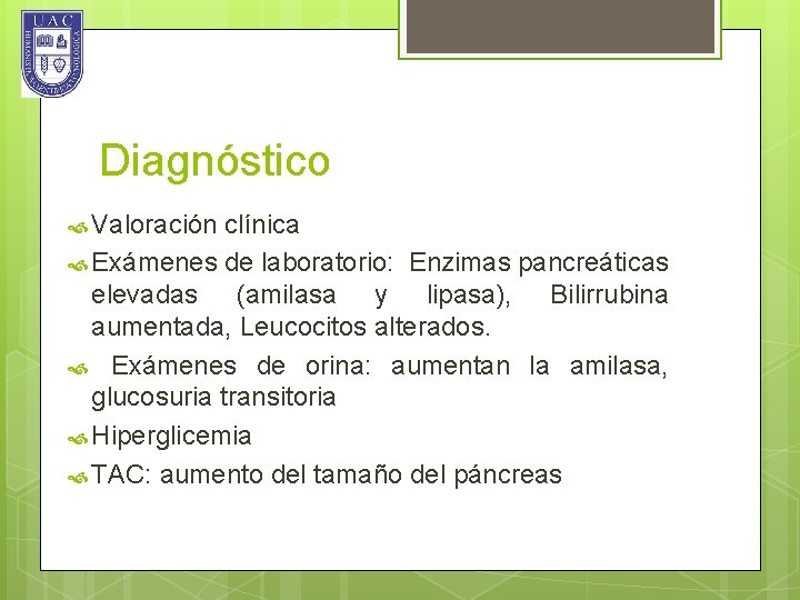 Diagnóstico Valoración clínica Exámenes de laboratorio: Enzimas pancreáticas elevadas (amilasa y lipasa), Bilirrubina aumentada,