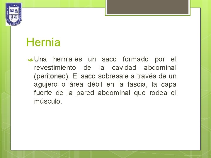 Hernia Una hernia es un saco formado por el revestimiento de la cavidad abdominal