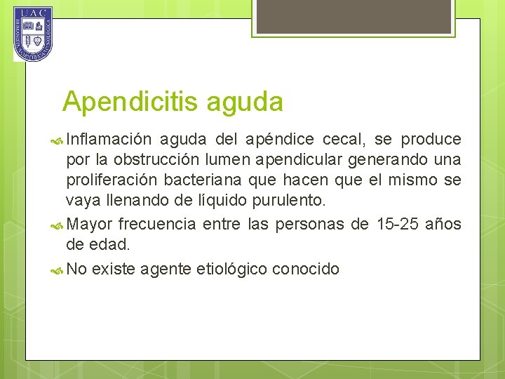 Apendicitis aguda Inflamación aguda del apéndice cecal, se produce por la obstrucción lumen apendicular