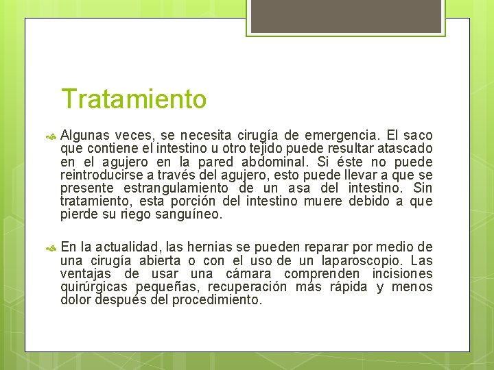 Tratamiento Algunas veces, se necesita cirugía de emergencia. El saco que contiene el intestino