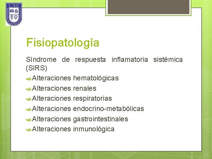 Fisiopatología Síndrome de respuesta inflamatoria sistémica (SIRS) Alteraciones hematológicas Alteraciones renales Alteraciones respiratorias Alteraciones