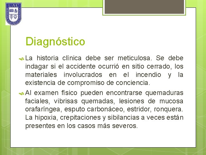 Diagnóstico La historia clínica debe ser meticulosa. Se debe indagar si el accidente ocurrió