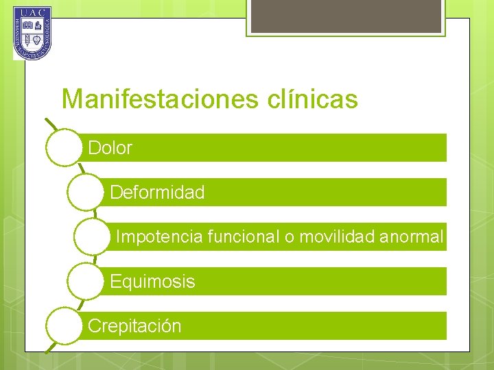 Manifestaciones clínicas Dolor Deformidad Impotencia funcional o movilidad anormal Equimosis Crepitación 
