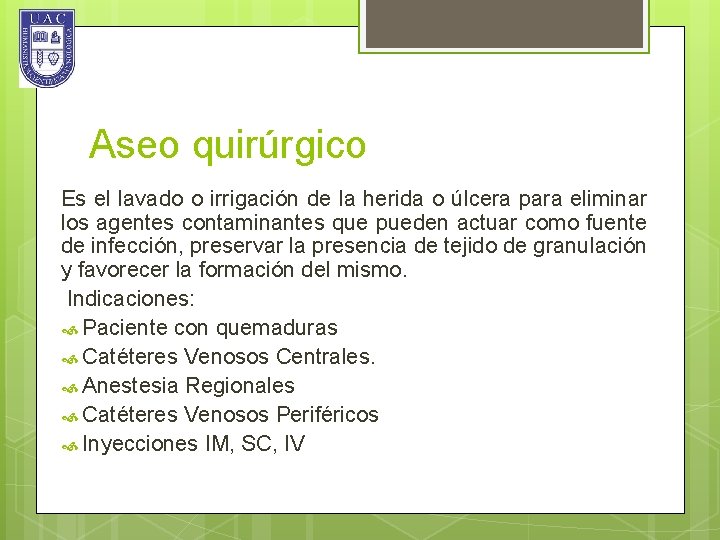 Aseo quirúrgico Es el lavado o irrigación de la herida o úlcera para eliminar