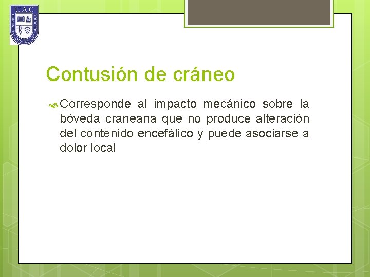 Contusión de cráneo Corresponde al impacto mecánico sobre la bóveda craneana que no produce