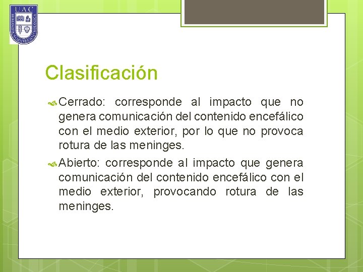 Clasificación Cerrado: corresponde al impacto que no genera comunicación del contenido encefálico con el