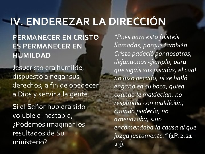 IV. ENDEREZAR LA DIRECCIÓN PERMANECER EN CRISTO ES PERMANECER EN HUMILDAD Jesucristo era humilde,