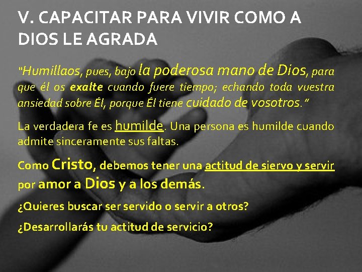 V. CAPACITAR PARA VIVIR COMO A DIOS LE AGRADA “Humillaos, pues, bajo la poderosa