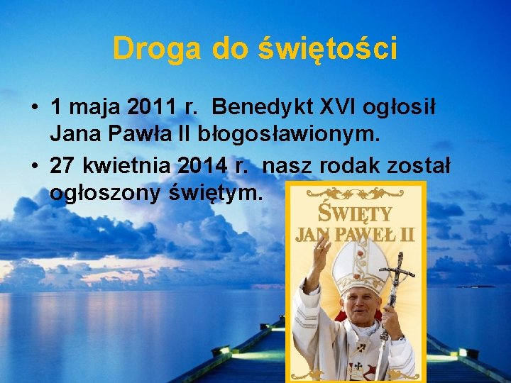 Droga do świętości • 1 maja 2011 r. Benedykt XVI ogłosił Jana Pawła II