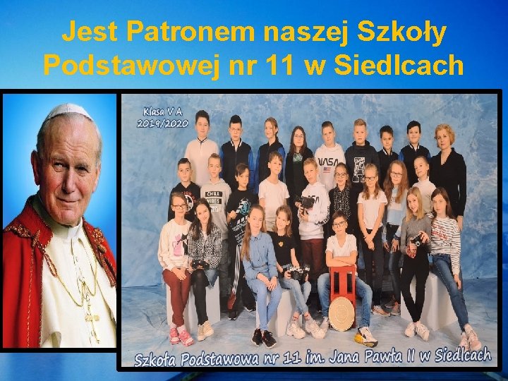 Jest Patronem naszej Szkoły Podstawowej nr 11 w Siedlcach 