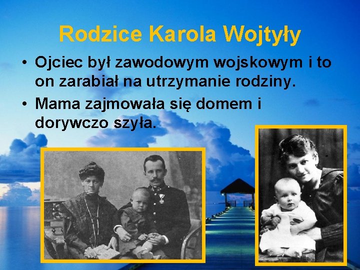 Rodzice Karola Wojtyły • Ojciec był zawodowym wojskowym i to on zarabiał na utrzymanie