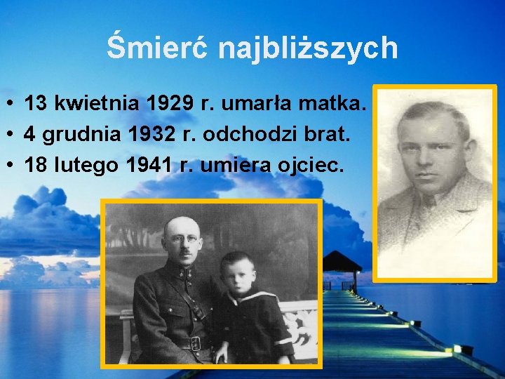 Śmierć najbliższych • 13 kwietnia 1929 r. umarła matka. • 4 grudnia 1932 r.