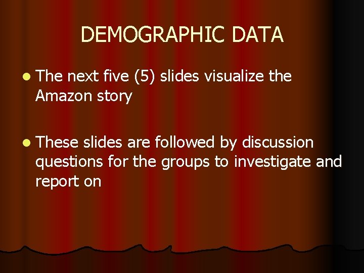 DEMOGRAPHIC DATA l The next five (5) slides visualize the Amazon story l These