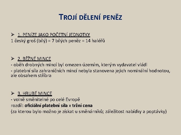 TROJÍ DĚLENÍ PENĚZ Ø 1. PENÍZE JAKO POČETNÍ JEDNOTKY 1 český groš (bílý) =