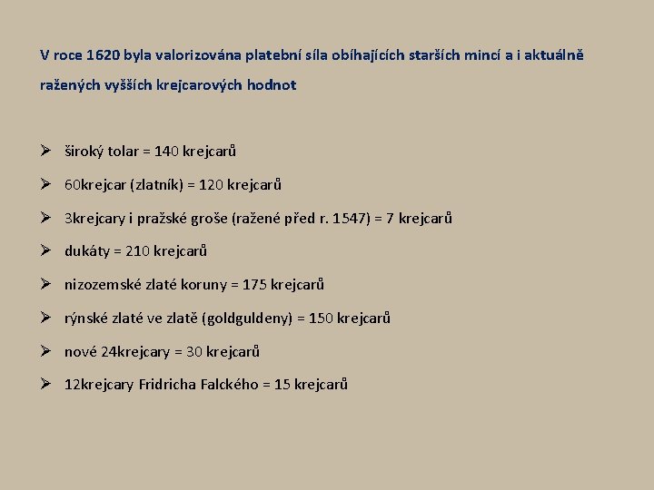 V roce 1620 byla valorizována platební síla obíhajících starších mincí a i aktuálně ražených