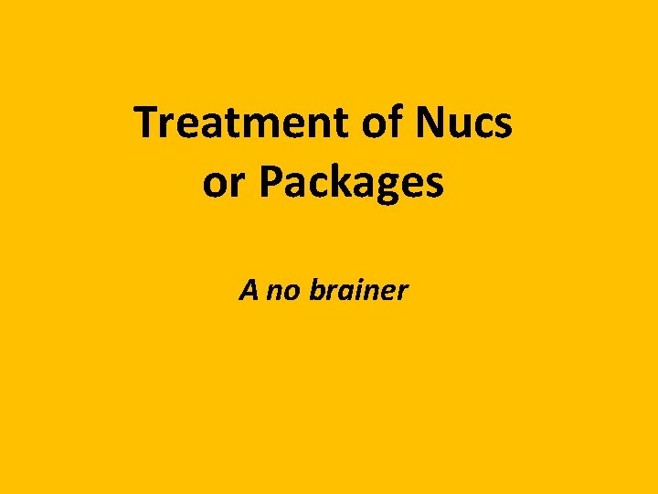 Treatment of Nucs or Packages A no brainer 