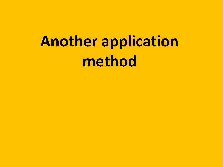 Another application method 