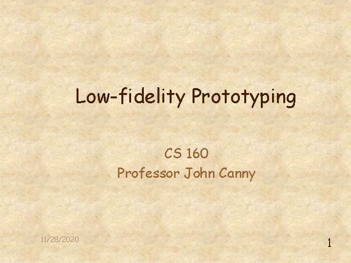 Low-fidelity Prototyping CS 160 Professor John Canny 11/28/2020 1 